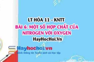 Tính chất hóa học, vật lí của Acid Nitric? Các oxide của nitrogen, công thức, tên gọi, mưa acid? Hóa 11 bài 6 KNTT